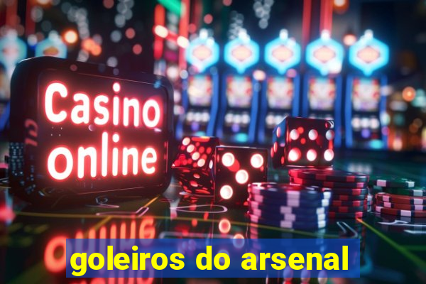 goleiros do arsenal